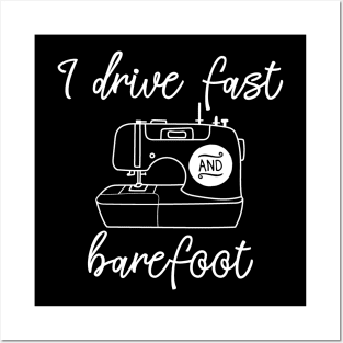 I Drive Fast and Barefoot Sewing Machine Posters and Art